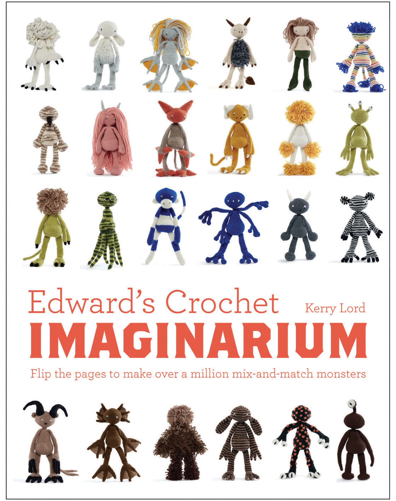 Edward's Crochet Imaginarium: Flip the pages to make over a million mix-and-match monsters: 1 (Edward's Menagerie)