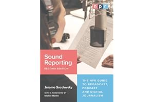 Sound Reporting, Second Edition: The NPR Guide to Broadcast, Podcast and Digital Journalism