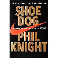 Shoe Dog: A Memoir by the Creator of Nike