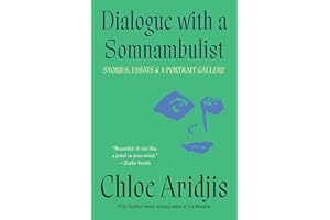 Dialogue with a Somnambulist: Stories, Essays & A Portrait Gallery