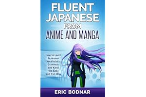 Fluent Japanese From Anime and Manga: How to Learn Japanese Vocabulary, Grammar, and Kanji the Easy and Fun Way