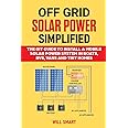 Off Grid Solar Power Simplified: The DIY Guide to Install a Mobile Solar Power System in Boats, RVs, Vans and Tiny Homes