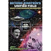 Beyond Einstein's Unified Field: Gravity & Electro-Magnetism Redefined