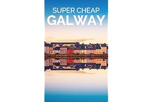 Super Cheap Galway Travel Guide 2026: How to Enjoy a $1,000 Trip to Galway for $175 (2026 TRAVEL GUIDE - Super Cheap Insider 
