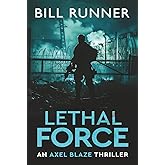 Lethal Force: Axel Blaze Thriller Book 2