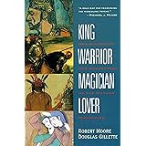 King, Warrior, Magician, Lover: Rediscovering the Archetypes of the Mature Masculine