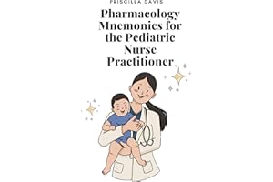 Pharmacology Mnemonics for the Pediatric Nurse Practitioner