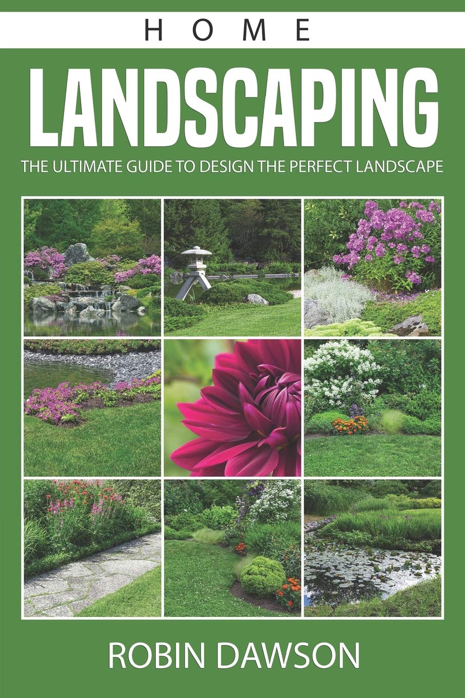 landscape for home on Home Landscaping The Ultimate Guide To Design The Perfect Landscape Dawson Robin 9798665985787 Amazon Com Books