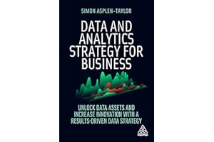Data and Analytics Strategy for Business: Unlock Data Assets and Increase Innovation with a Results-Driven Data Strategy