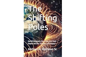 The Shifting Poles: Earth's Magnetic Reversals and Their Impact on Life, Climate, and History