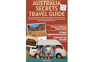 Australia Secrets Travel Guide: The Ultimate Road Trip Planner for Campervan & Car Adventures – East Coast, Outback & South C