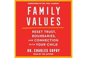 Family Values: Restore Trust, Boundaries, and Connection with Your Child