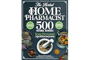 The Herbal Home Pharmacist: 500 Natural Remedies. Discover the Secrets of Self-Healing and Lasting Wellness.