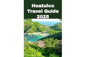 Huatulco Travel Guide 2025: The Guide to Mexico’s Pacific Paradise
