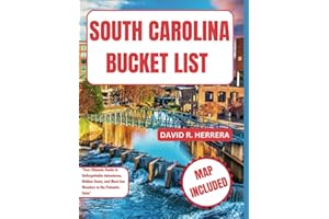 SOUTH CAROLINA BUCKET LIST: Your Ultimate Guide to Unforgettable Adventures, Hidden Gems, and Must-See Wonders in the Palmetto State