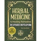 Herbal Medicine & Healing Remedies: The Updated Encyclopedia: Your Comprehensive Guide to Safe, Natural Remedies, Self-Sufficiency, and Everyday Wellness