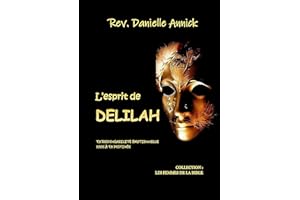 L'esprit de DELILAH: Ta responsabilité emotionnelle face a ta destinée (Les femmes de la Bible t. 1) (French Edition)