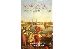 Empire of the Sikhs: The Life and Times of Maharaja Ranjit Singh