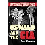 Oswald and the CIA: The Documented Truth About the Unknown Relationship Between the U.S. Government and the Alleged Killer of