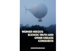 Werner Herzog: Ecstatic Truth and Other Useless Conquests