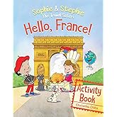 Hello, France! Activity Book: Explore, Play, and Discover Culinary Travel Adventure for Kids Ages 4-8 (Sophie & Stephie: The Travel Sisters)
