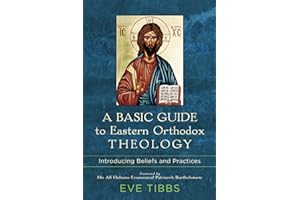 A Basic Guide to Eastern Orthodox Theology: Introducing Beliefs and Practices
