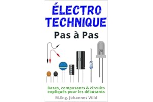 Électrotechnique | Pas à Pas: Bases, composants & circuits expliqués pour les débutants (French Edition)