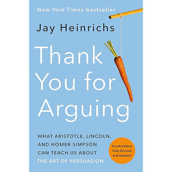 Thank You For Arguing Fourth Edition Revised And Updated What Aristotle Lincoln And Homer Simpson Can Teach Us About The Art Of Persuasion Kindle Edition By Heinrichs Jay Reference Kindle Ebooks Amazon Com