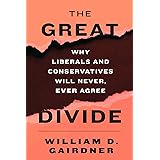 The Great Divide: Why Liberals and Conservatives Will Never, Ever Agree
