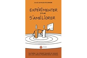 Expérimenter pour s’améliorer: Les katas : un chemin humain et concret vers une culture d’amélioration continue (French Editi