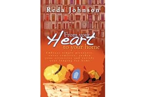 From your heart to your home: Embrace simple pleasures, sweet comforts, awaken your creativity and satisfy your longing for home Revised