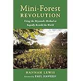 Mini-Forest Revolution: Using the Miyawaki Method to Rapidly Rewild the World