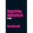 Regretting Motherhood: A Study