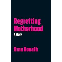 Regretting Motherhood: A Study