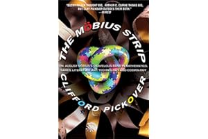 The Möbius Strip: Dr. August Möbius's Marvelous Band in Mathematics, Games, Literature, Art, Technology, and Cosmology