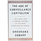 The Age of Surveillance Capitalism: The Fight for a Human Future at the New Frontier of Power