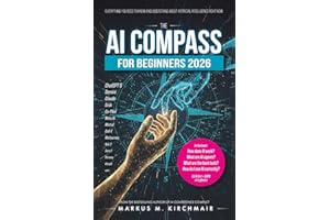 The AI Compass for Beginners 2026: Everything You Need to Know and Understand About Artificial Intelligence Right Now