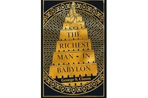 The Richest Man In Babylon: The Original 1926 Unabridged and Complete Edition (George S. Clason Classics): Classic Illustrated Edition