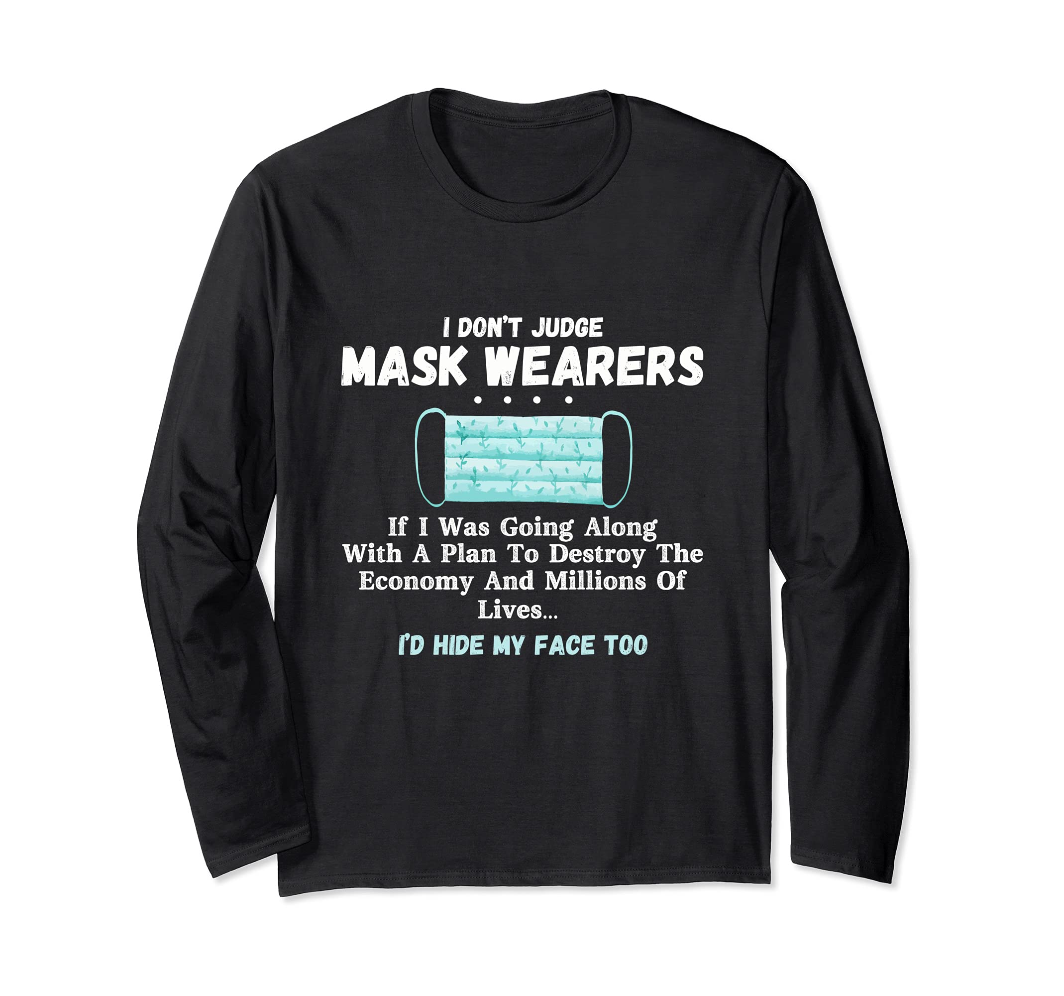 I Don't Judge Mask Wearers If I Was Going Along With A Plan Long Sleeve T-Shirt