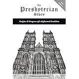 The Presbyterian Story: Origins & Progress of a Reformed Tradition, 2nd Edition