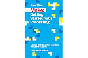 Getting Started with Processing: A Hands-On Introduction to Making Interactive Graphics