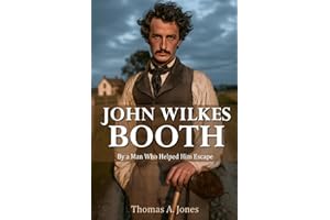 John Wilkes Booth: By a Man Who Helped Him Escape (Annotated)