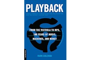 Playback: From the Victrola to MP3, 100 Years of Music, Machines, and Money
