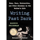 Writing Past Dark: Envy, Fear, Distraction, and Other Dilemmas in the Writer's Life