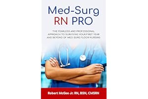 Med-Surg RN PRO: The Fearless and Professional Approach to Surviving Your First Year and Beyond of Med-Surg Floor Nursing