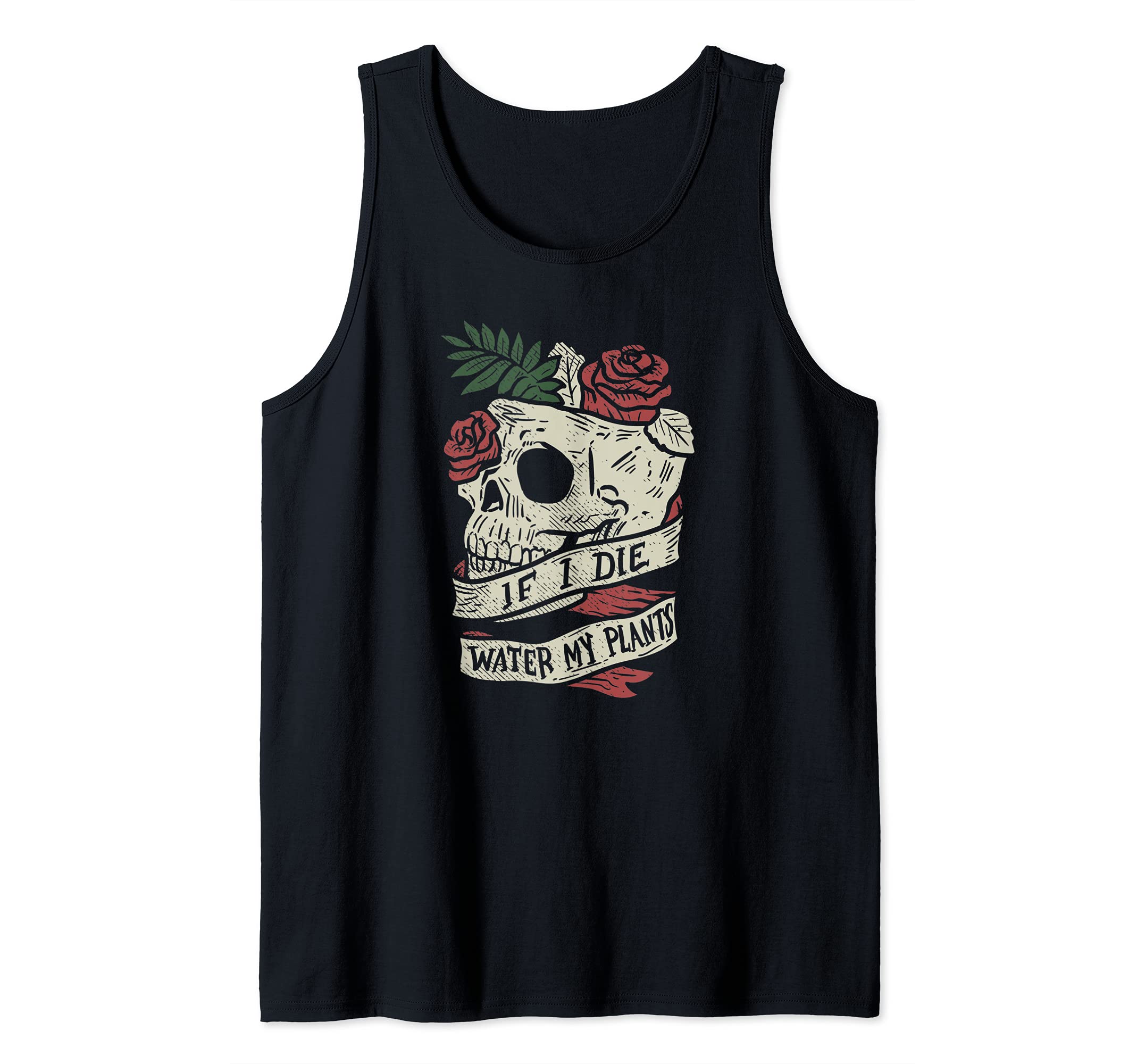 Funny Gardening Plants Garden Skull If I Die Water My Plants Tank Top