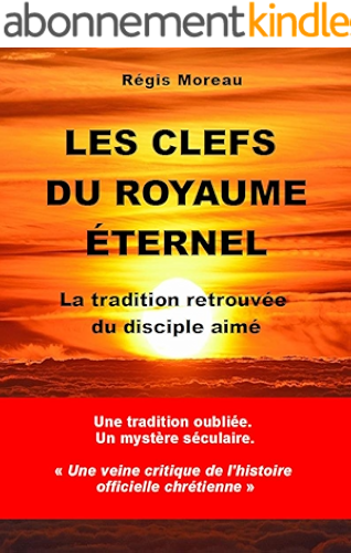 Download Les clefs du Royaume Eternel: La tradition retrouvée du disciple aimé PDF