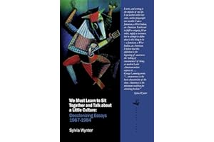 We Must Learn to Sit Down Together and Talk About a Little Culture: Decolonising Essays 1967-1984
