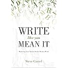 Write Like You Mean It: Mastering Your Passion for the Written Word