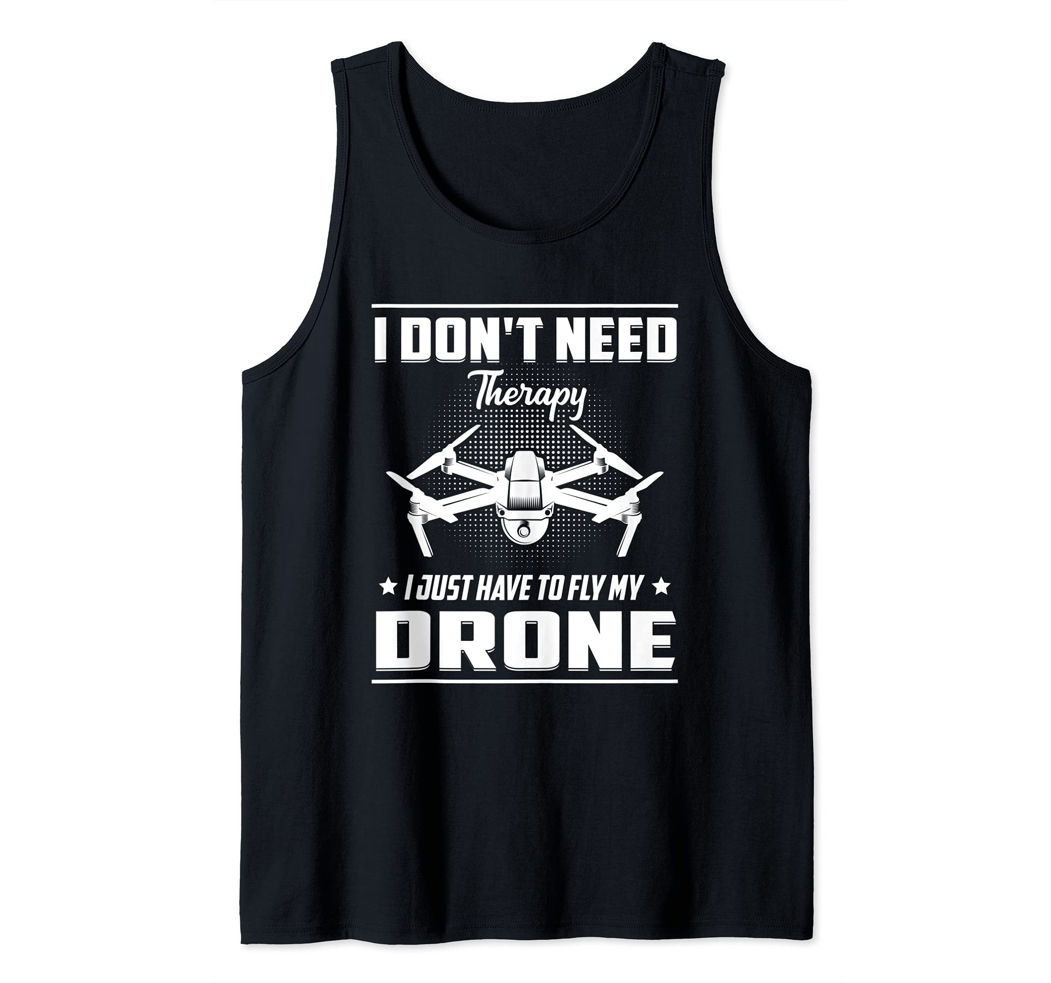 I just have to fly my Drone Drone Pilot Tank Top